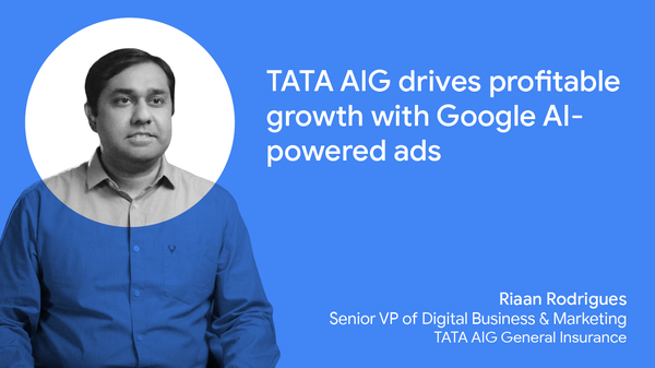 Riaan Rodrigues, Senior VP of Digital Business & Marketing at TATA AIG General Insurance, pictured from waist up in a collared shirt, beside white text on a blue background that reads: TATA AIG drives profitable growth with Google AI-powered ads